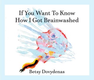 Front cover_If You Want To Know How I Got Brainwashed