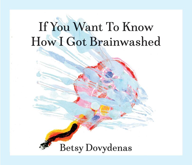 Front cover_If You Want To Know How I Got Brainwashed