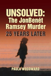 Front cover_Unsolved: The Jonbenét Ramsey Murder 25 Years Later