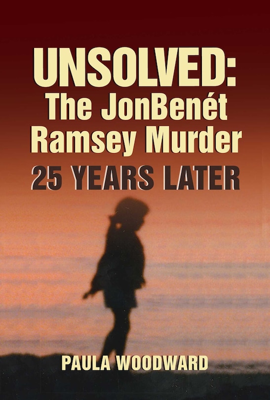 Front cover_Unsolved: The Jonbenét Ramsey Murder 25 Years Later