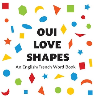 Oui Love Shapes: An English/French Bilingual Word Book