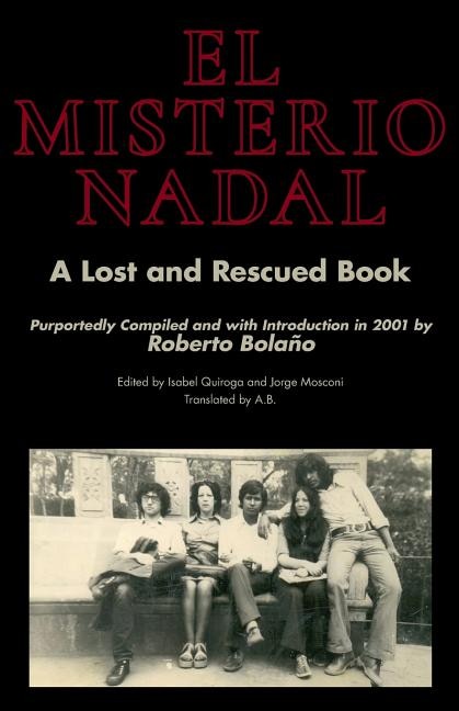 El Misterio Nadal: A Lost and Rescued Book Purportedly Compiled and with Introduction in 2001 by Roberto Bolaño