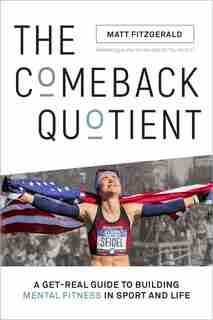 The Comeback Quotient: A Get-real Guide To Building Mental Fitness In Sport And Life by Matt Fitzgerald