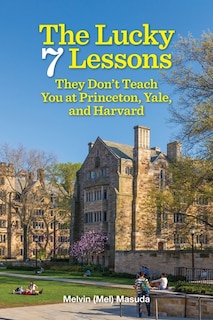 Front cover_The Lucky 7 Lessons They Don't Teach You At Princeton, Yale, And Harvard