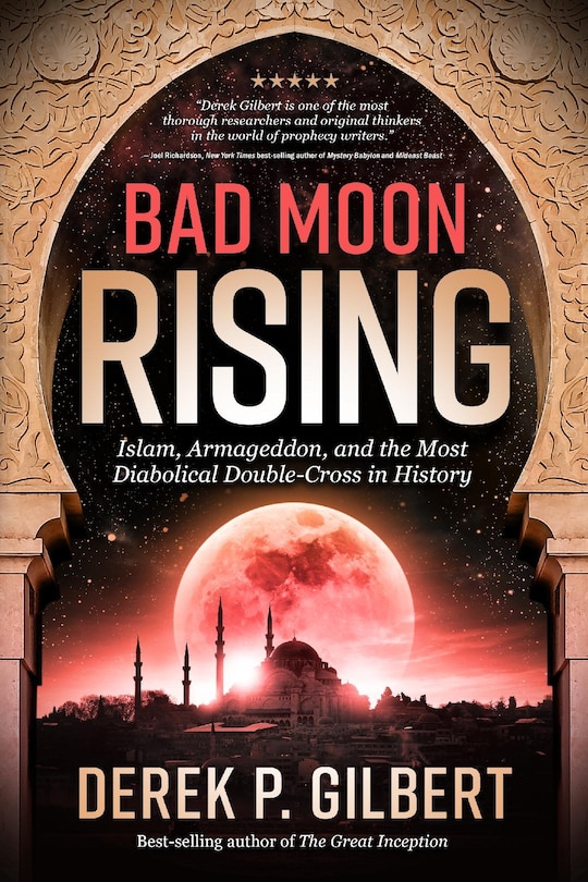 Bad Moon Rising: Islam, Armageddon, and the Most Diabolical Double-Cross in History