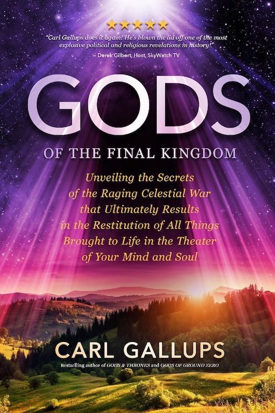 Gods of the Final Kingdom: Unveiling the Secrets of the Raging Celestial War That Ultimately Results in the Restitution of All Things Brought to Life in the Theater of Your Mind and Soul