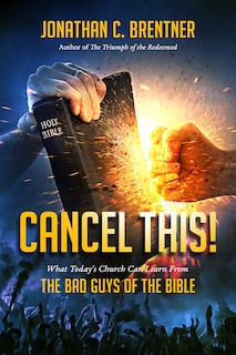 Front cover_CANCEL THIS! What Today's Church Can Learn from the Bad Guys of the Bible