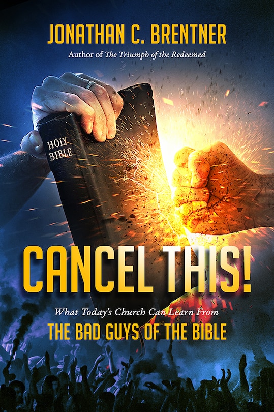 Front cover_CANCEL THIS! What Today's Church Can Learn from the Bad Guys of the Bible