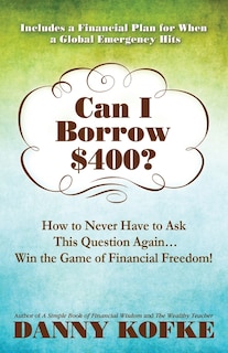 Can I Borrow $400: How to Never Have to Ask this Question Again...Win the Game of Financial Freedom!