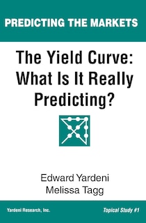 The Yield Curve: What Is It Really Predicting?