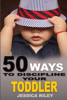 Front cover_50 Ways to Discipline Your Toddler