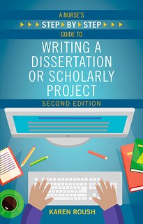 Front cover_A Nurse's Step-by-step Guide To Writing A Dissertation Or Scholarly Project