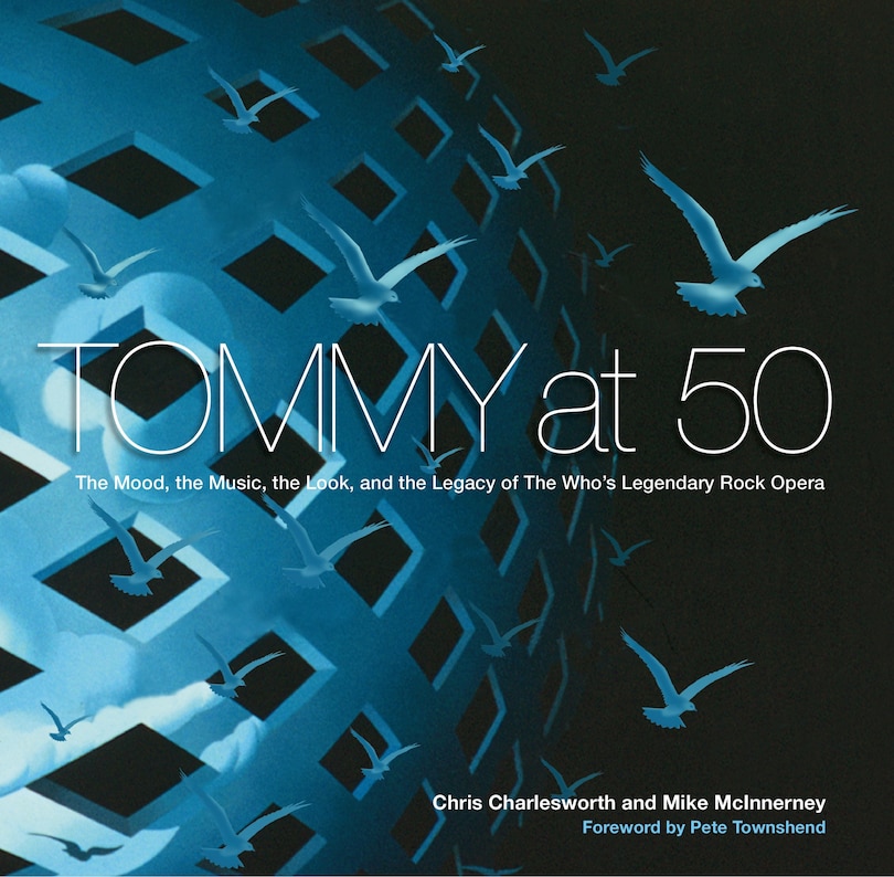 Tommy at 50: The Mood, the Music, the Look, and the Legacy of The Who’s Legendary Rock Opera