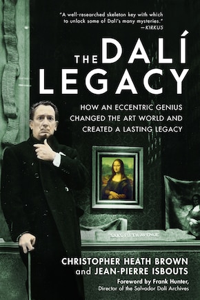 The Dali Legacy: How An Eccentric Genius Changed The Art World And Created A Lasting Legacy