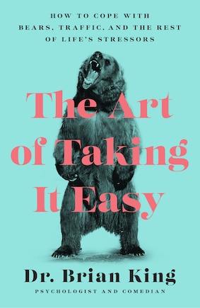 The Art Of Taking It Easy: How To Cope With Bears, Traffic, And The Rest Of Life's Stressors