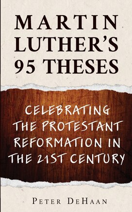 Martin Luther's 95 Theses: Celebrating the Protestant Reformation in the 21st Century