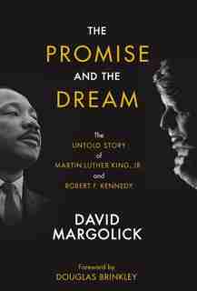 The Promise and the Dream: The Untold Story of Martin Luther King, Jr. And Robert F. Kennedy de David Margolick