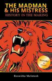 The Madman & His Mistress: History in the Making de Roswitha McIntosh