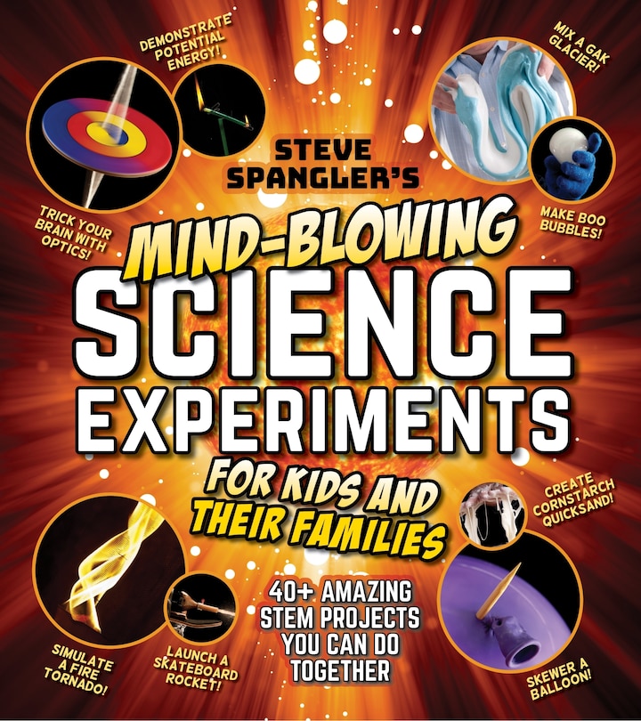 Front cover_Steve Spangler's Mind-blowing Science Experiments For Kids And Their Families