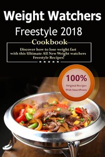 Weight Watchers Freestyle Cookbook 2018: Over 35 Delicious and Healthy Weight Watchers Freestyle & Flex Recipes with SmartPoints For Ultimat
