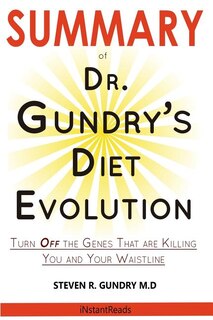SUMMARY Of Dr. Gundry's Diet Evolution: Turn Off the Genes That Are Killing You and Your Waistline