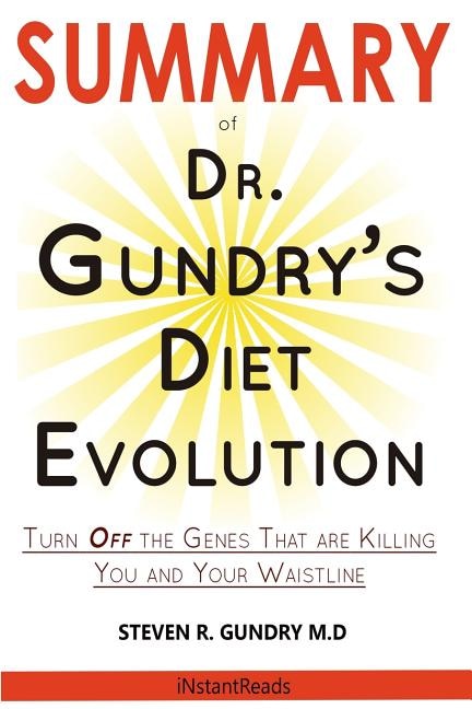 SUMMARY Of Dr. Gundry's Diet Evolution: Turn Off the Genes That Are Killing You and Your Waistline