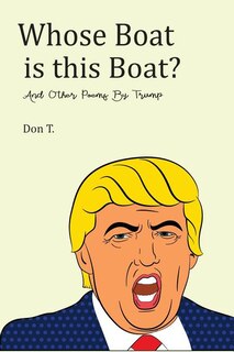 Whose Boat is This Boat?..: and Other Poems by Trump