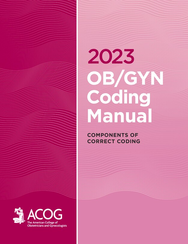 2023 OB/GYN Coding Manual: Components of Correct Coding