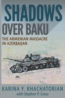 Shadows Over Baku: The Armenian Massacre In Azerbaijan