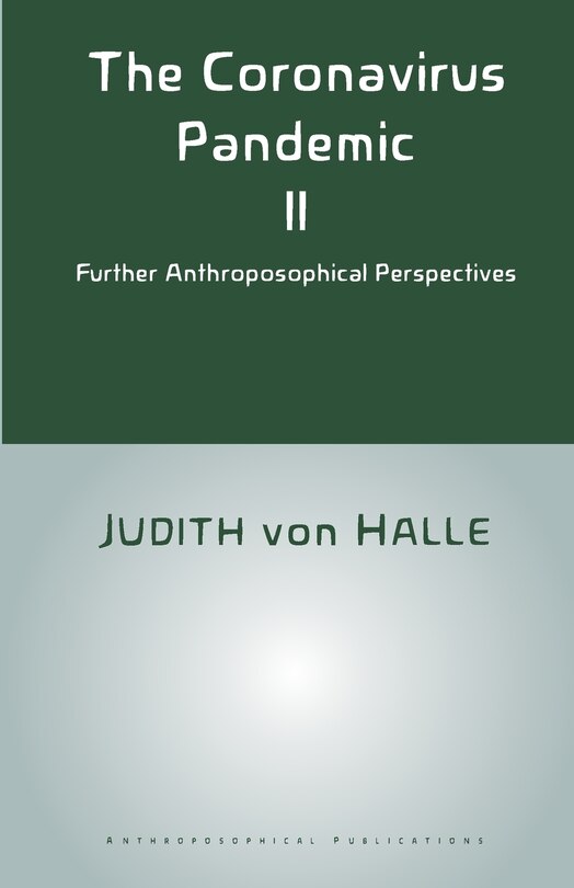 The Coronavirus Pandemic II: Further Anthroposophical Perspectives