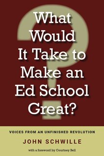 Couverture_What Would It Take to Make an Ed School Great?