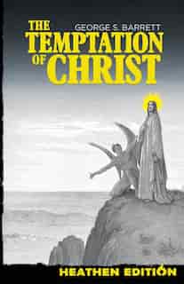The Temptation of Christ (Heathen Edition) by George S. Barrett