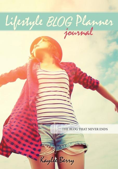 Lifestyle Blog Planner Journal - Lifestyle Blogging Content Planner: Never run out of things to blog about again