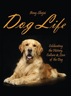 Dog Life: Celebrating The History, Culture & Love Of The Dog image number 0