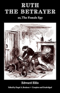 Ruth the Betrayer; or, The Female Spy (Valancourt Classics)