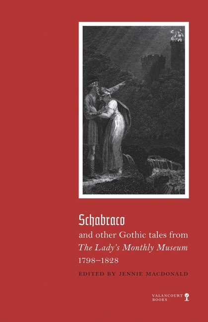 Couverture_Schabraco And Other Gothic Tales From The Ladies' Monthly Museum, 1798-1828