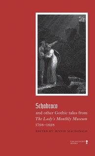 Front cover_Schabraco And Other Gothic Tales From The Ladies' Monthly Museum, 1798-1828