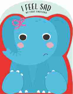 I Feel Sad: My First Emotions by Nick Ackland