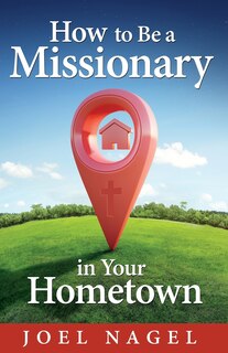 Front cover_How to Be A Missionary in Your Hometown