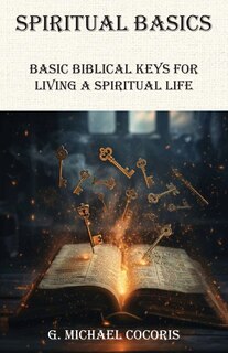Front cover_SPIRITUAL BASICS Basic Biblical Keys For Living A Spiritual Life