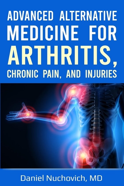 Couverture_Advanced Alternative Medicine for Arthritis, Chronic Pain, and Injuries