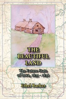 Front cover_Beautiful Land, the Future State of Iowa, 1835-1838