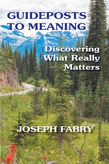 Guideposts to Meaning: Discovering What Really Matters