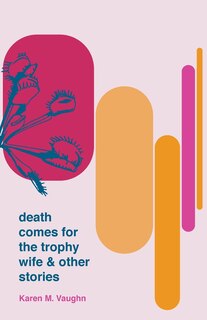 Couverture_Death Comes for the Trophy Wife and Other Stories