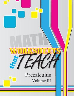 Worksheets that Teach: Precalculus, Volume III