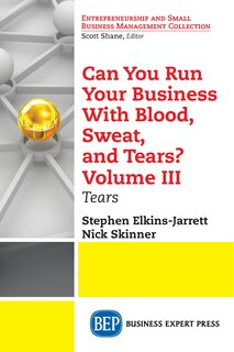 Front cover_Can You Run Your Business With Blood, Sweat, And Tears? Volume Iii
