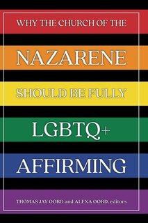 Front cover_Why the Church of the Nazarene Should Be Fully LGBTQ+ Affirming