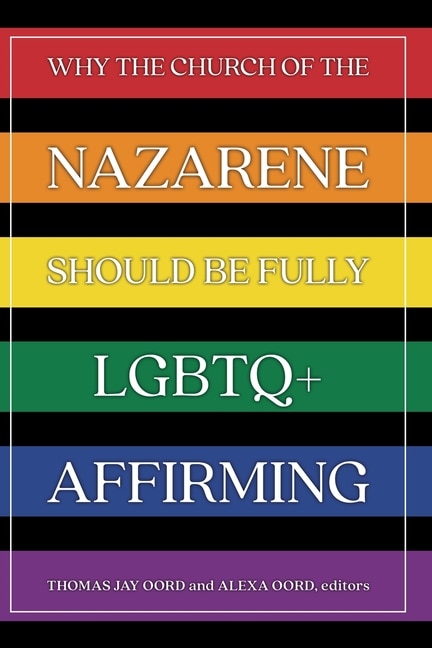 Front cover_Why the Church of the Nazarene Should Be Fully LGBTQ+ Affirming