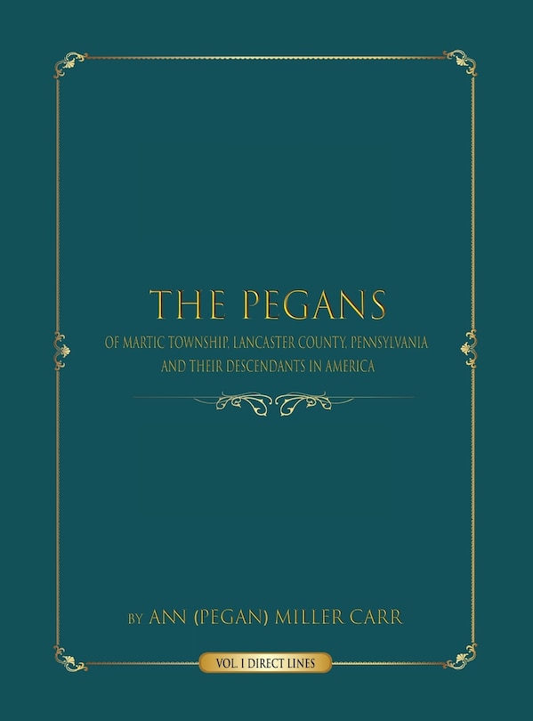 Front cover_The Pegans of Martic Township, Lancaster County, Pennsylvania, and Their Descendants in America
