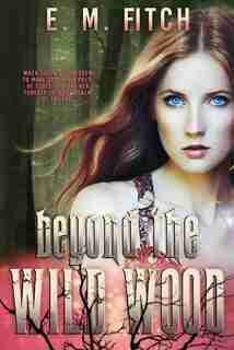 Beyond The Wild Wood by E.m. Fitch